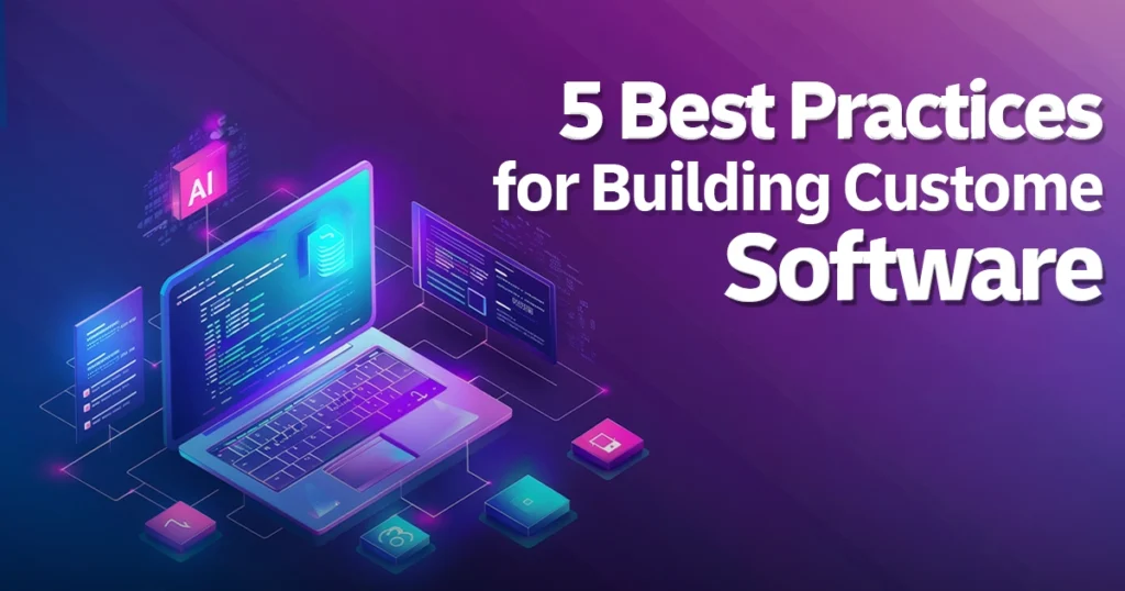 The 5 Best Practices for Building Custom Software