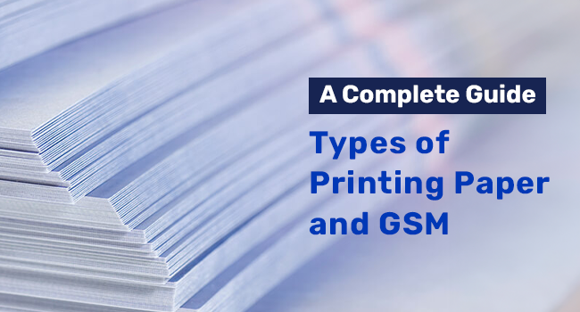 Types of Printing Paper and GSM– A Complete Guide